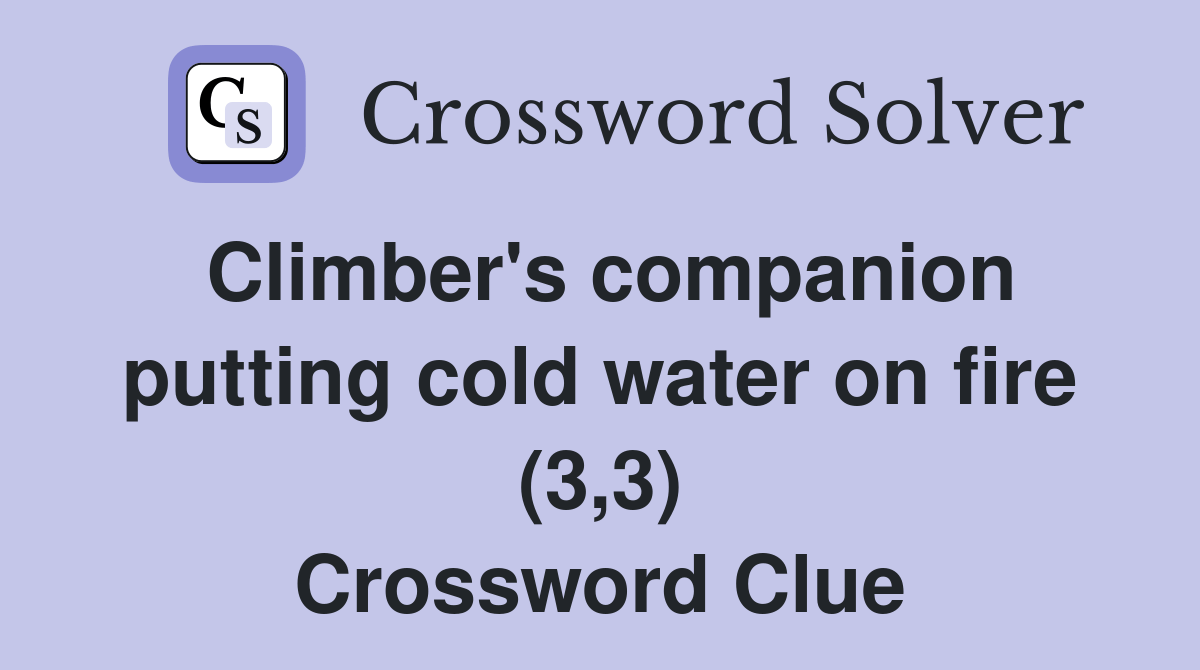 Climber's companion putting cold water on fire (3,3) Crossword Clue